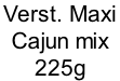 Verst. Maxi  Cajun mix  225g